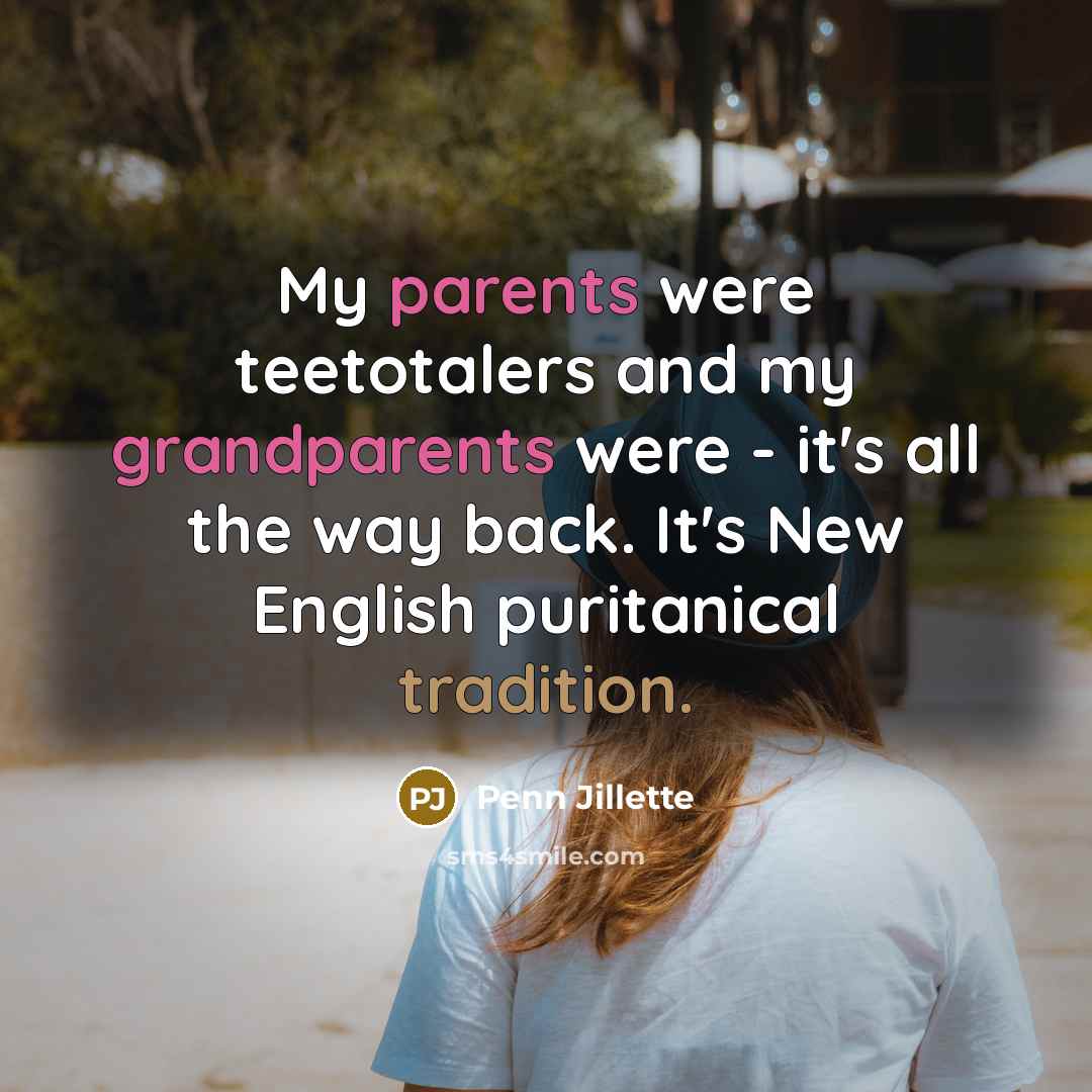 “My parents were teetotalers and my grandparents were - it's…” quote by Penn Jillette