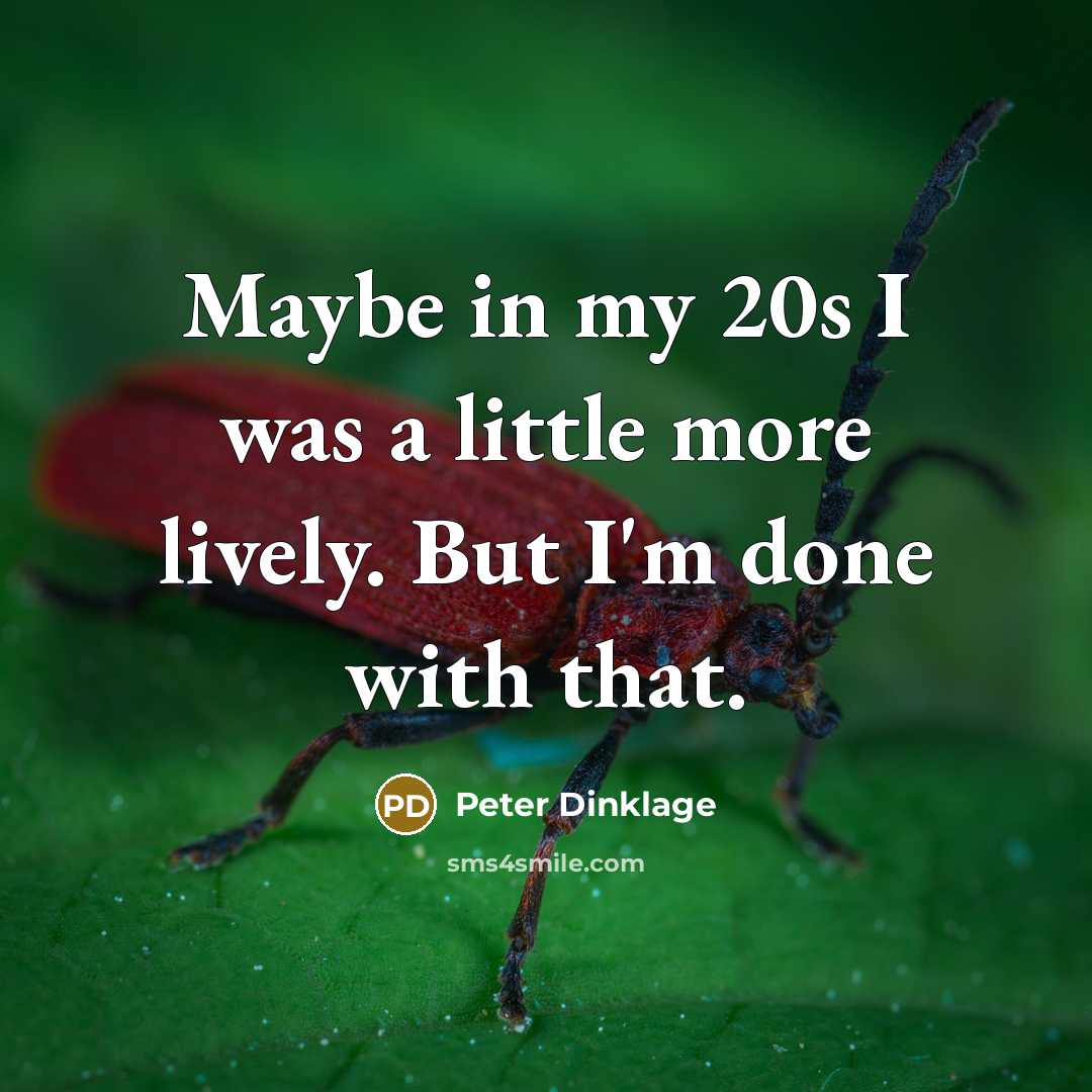 “Maybe in my 20s I was a little more lively.…” quote by Peter Dinklage