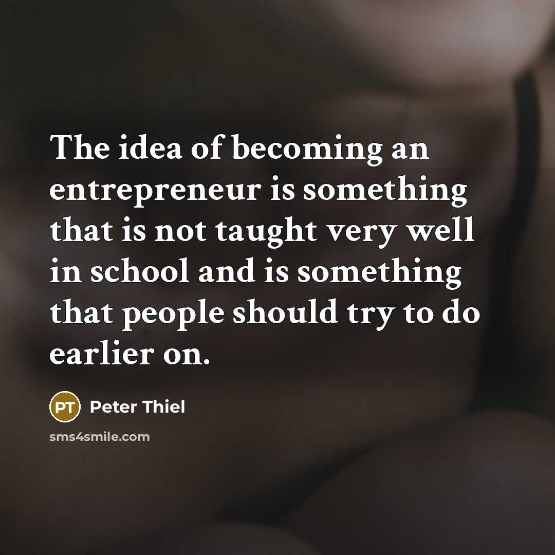“The idea of becoming an entrepreneur is something that is…” quote by Peter Thiel