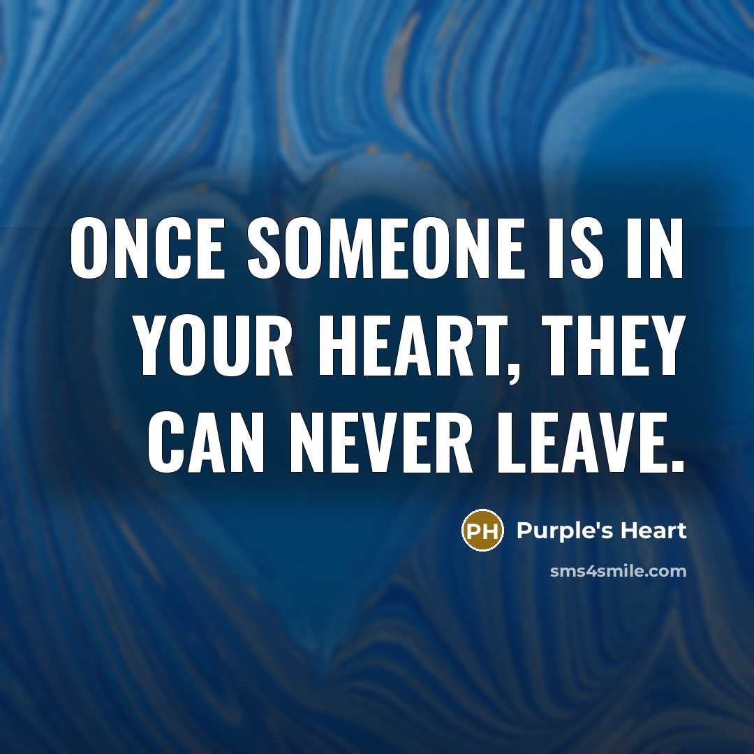“Once someone is in your heart, they can never leave.…” quote by Purple's Heart