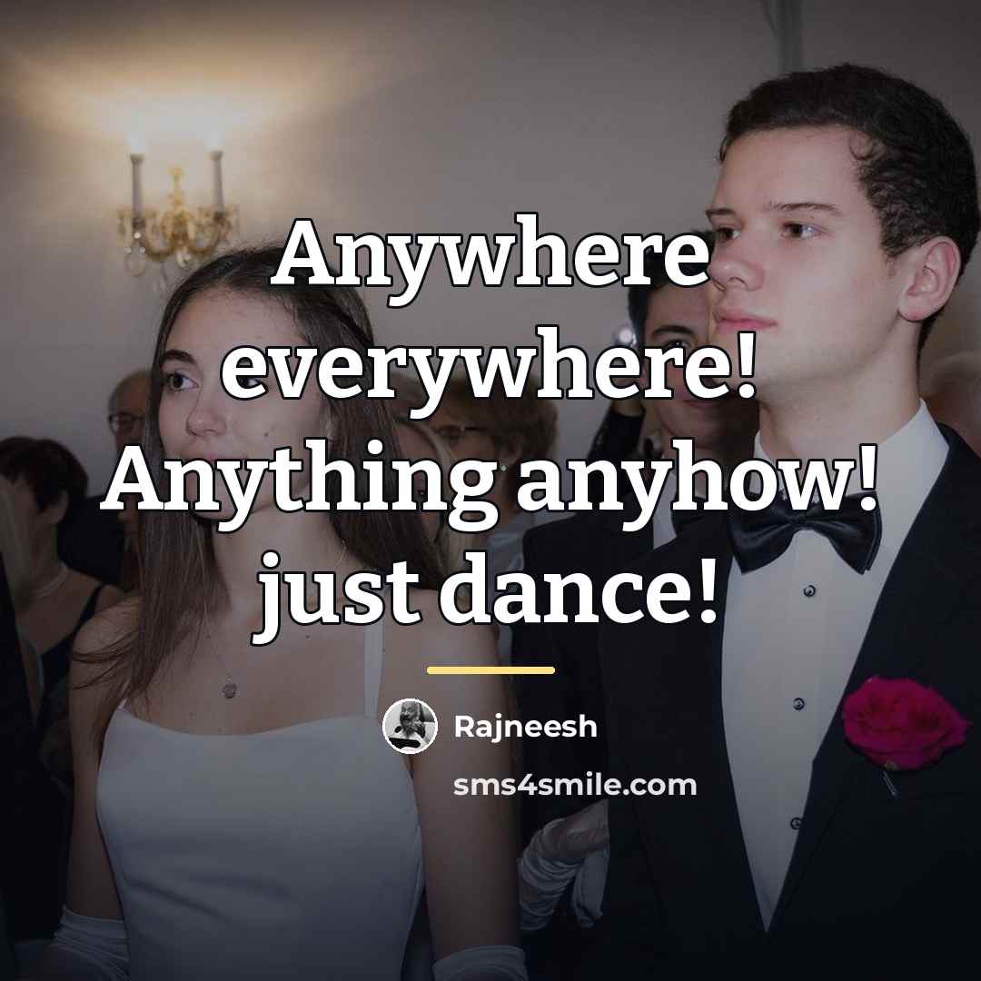 “Anywhere everywhere! Anything anyhow! just dance!…” quote by Rajneesh