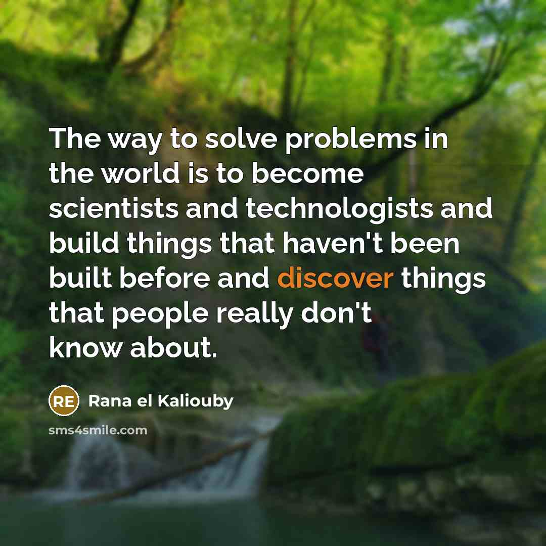 “The way to solve problems in the world is to…” quote by Rana el Kaliouby