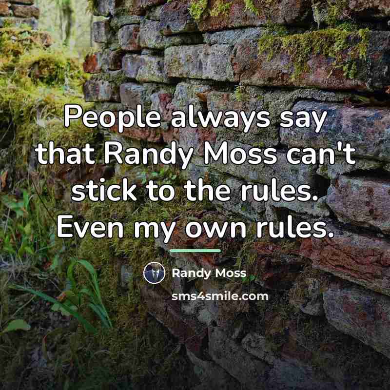“People always say that Randy Moss can't stick to the…” quote by Randy Moss