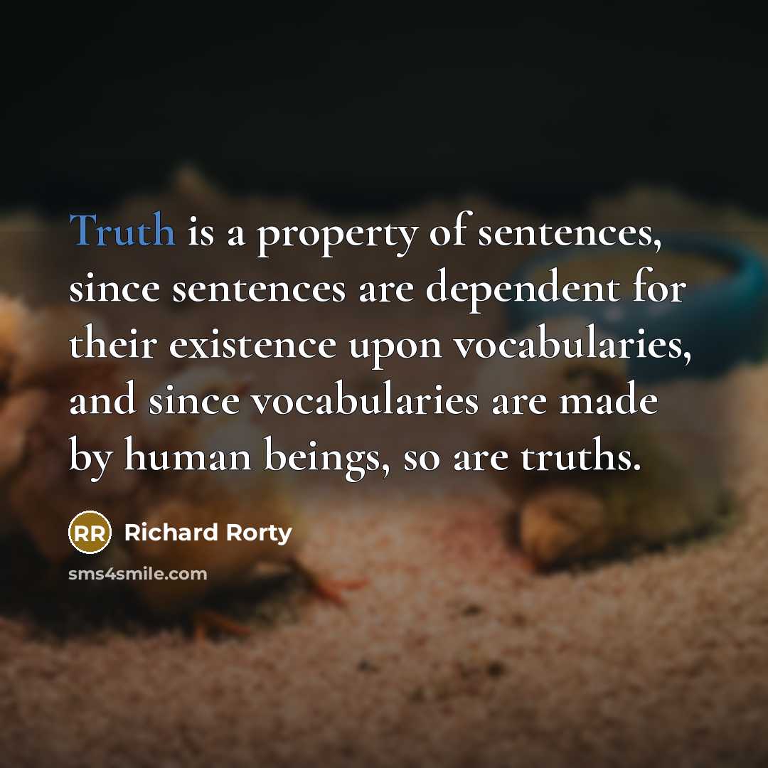 “Truth is a property of sentences, since sentences are dependent…” quote by Richard Rorty