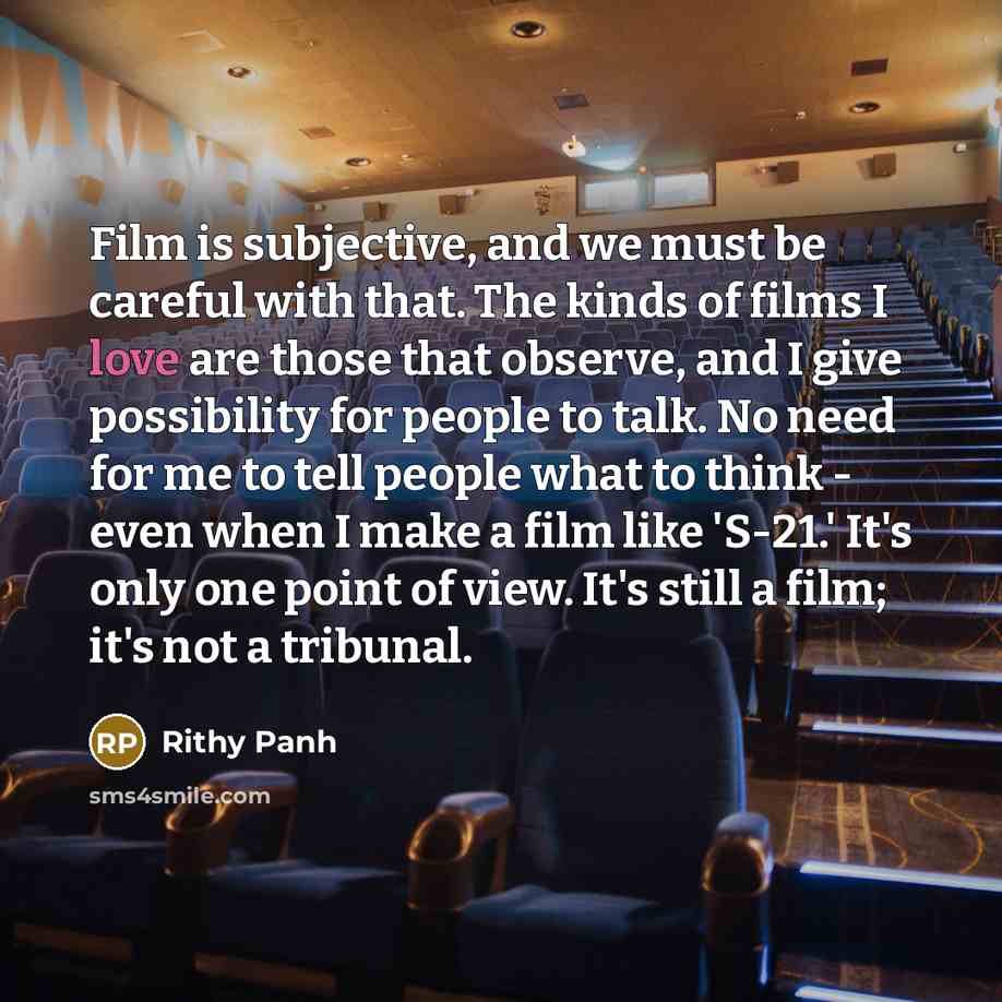 “Film is subjective, and we must be careful with that.…” quote by Rithy Panh