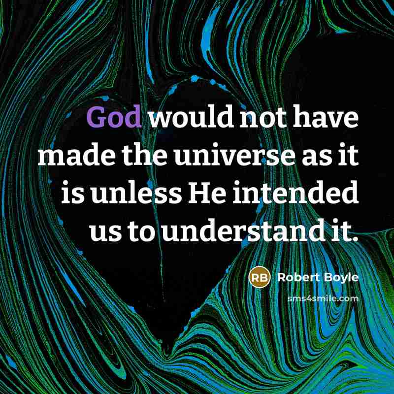 “God would not have made the universe as it is…” quote by Robert Boyle