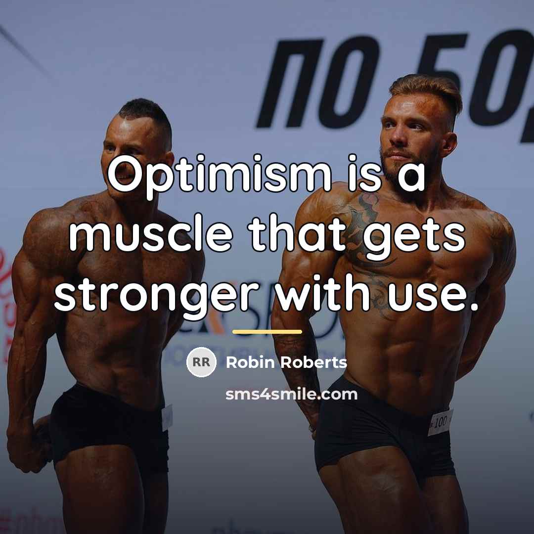 “Optimism is a muscle that gets stronger with use.…” quote by Robin Roberts