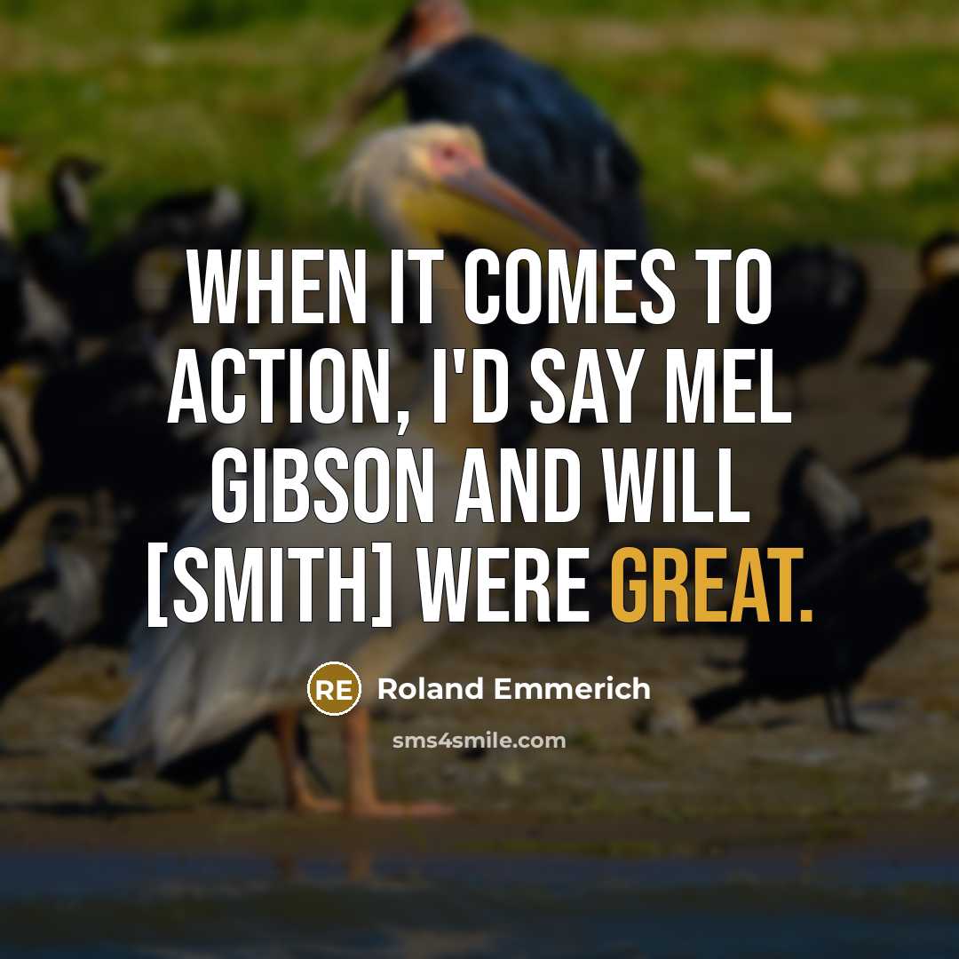 “When it comes to action, I'd say Mel Gibson and…” quote by Roland Emmerich