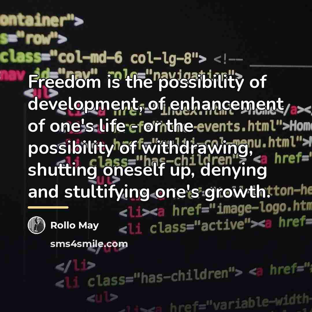 “Freedom is the possibility of development, of enhancement of one's…” quote by Rollo May