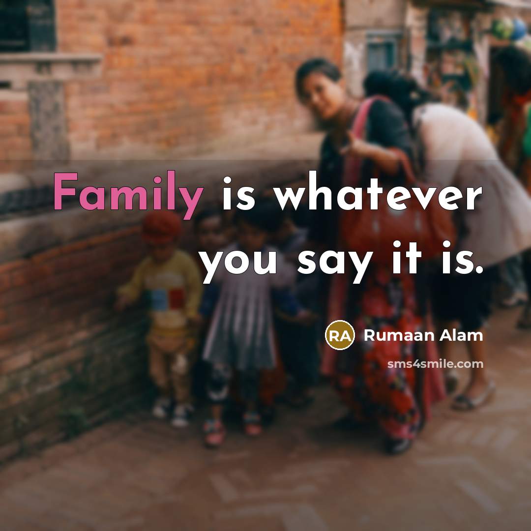 “Family is whatever you say it is.…” quote by Rumaan Alam
