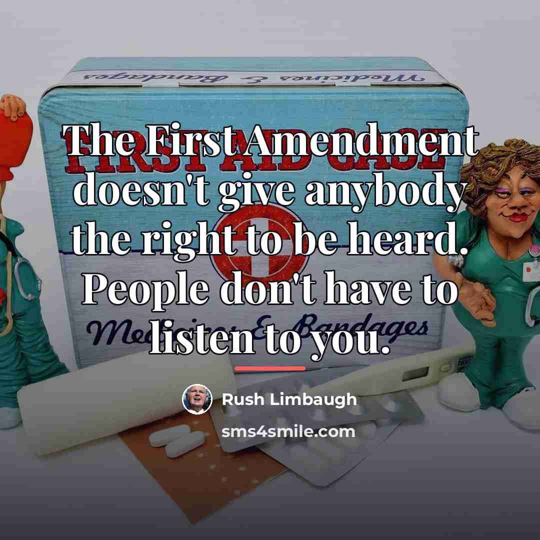 “The First Amendment doesn't give anybody the right to be…” quote by Rush Limbaugh