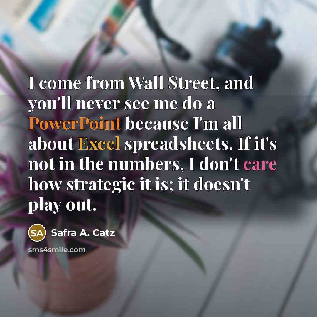 “I come from Wall Street, and you'll never see me…” quote by Safra A. Catz