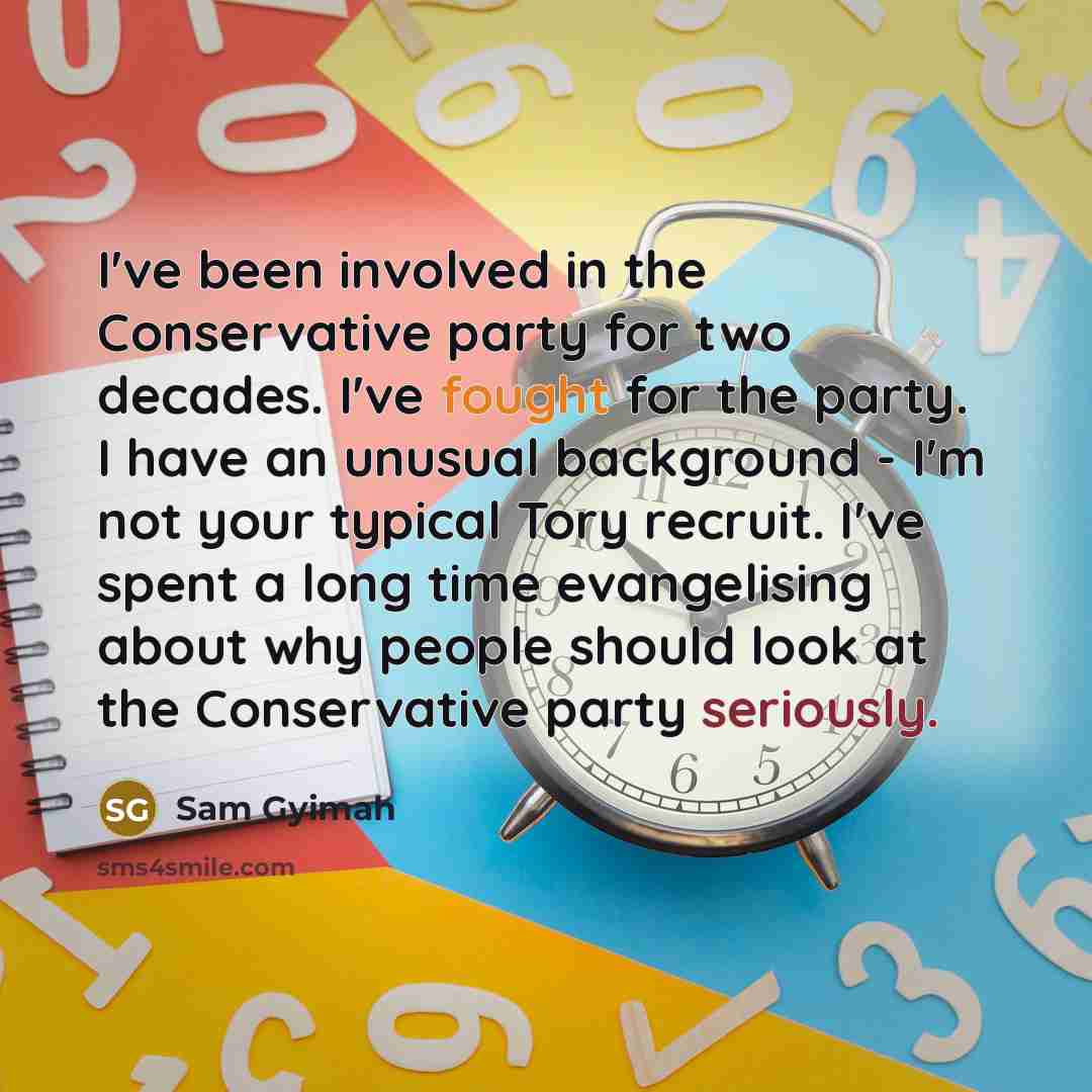 “I've been involved in the Conservative party for two decades. I've fought for the party. I have an unusual background - I'm not your typical Tory recruit. I've spent a long time evangelising about why people should look at the Conservative party seriously.” quote by Sam Gyimah
