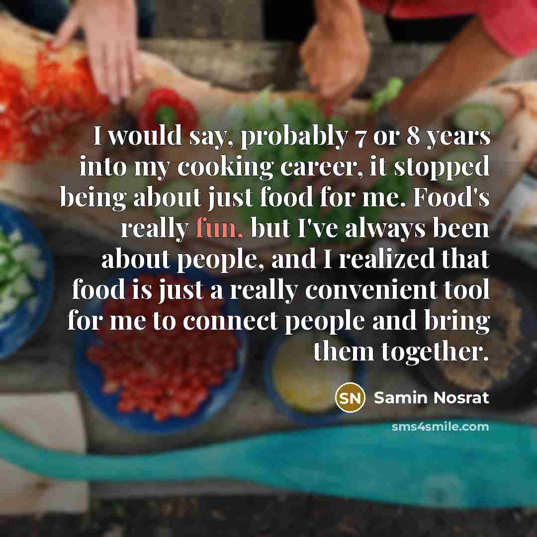 “I would say, probably 7 or 8 years into my…” quote by Samin Nosrat
