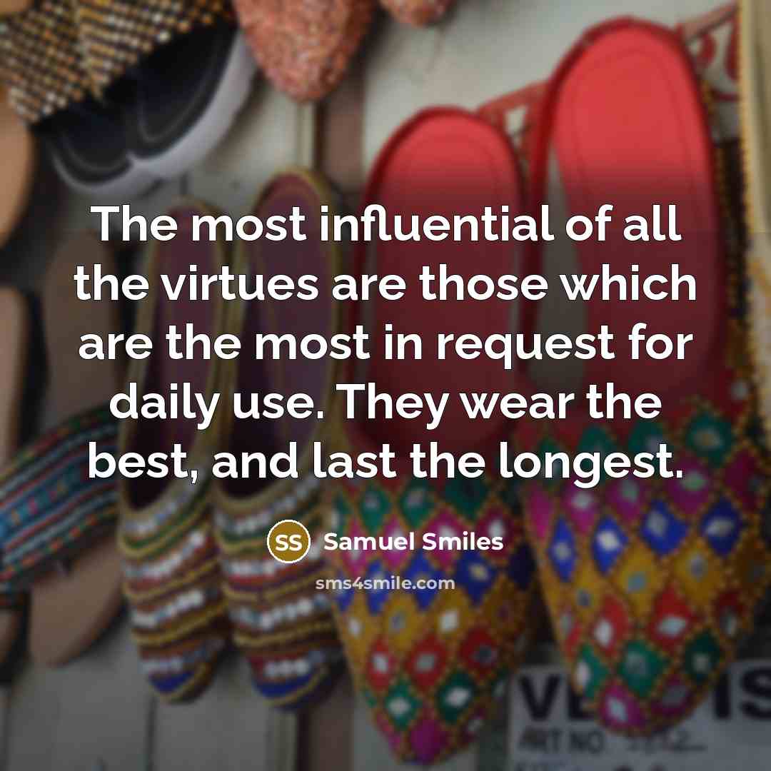 “The most influential of all the virtues are those which…” quote by Samuel Smiles