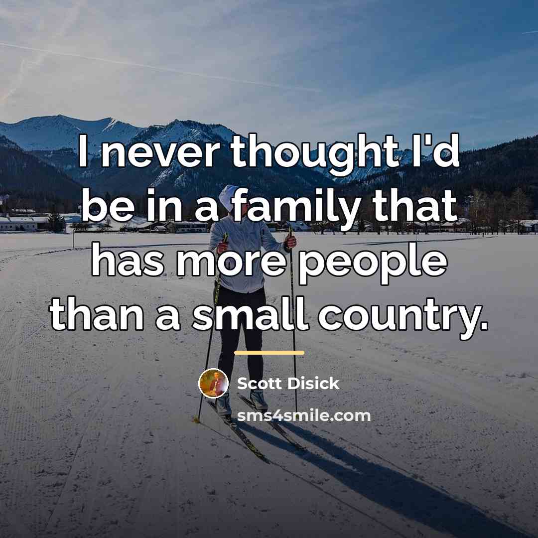 “I never thought I'd be in a family that has…” quote by Scott Disick