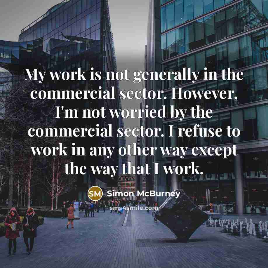 “My work is not generally in the commercial sector. However,…” quote by Simon McBurney