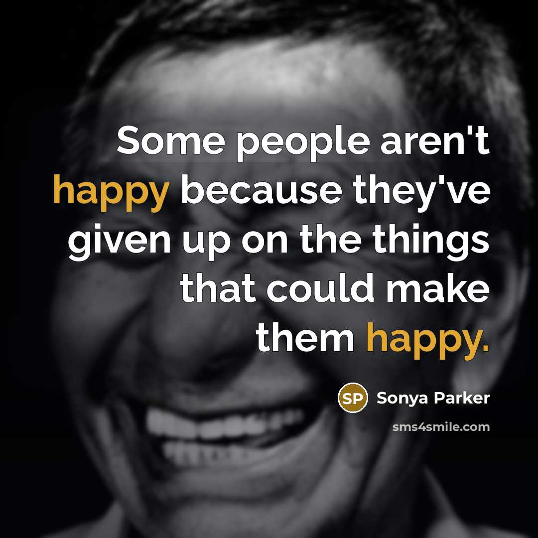 “Some people aren't happy because they've given up on the…” quote by Sonya Parker