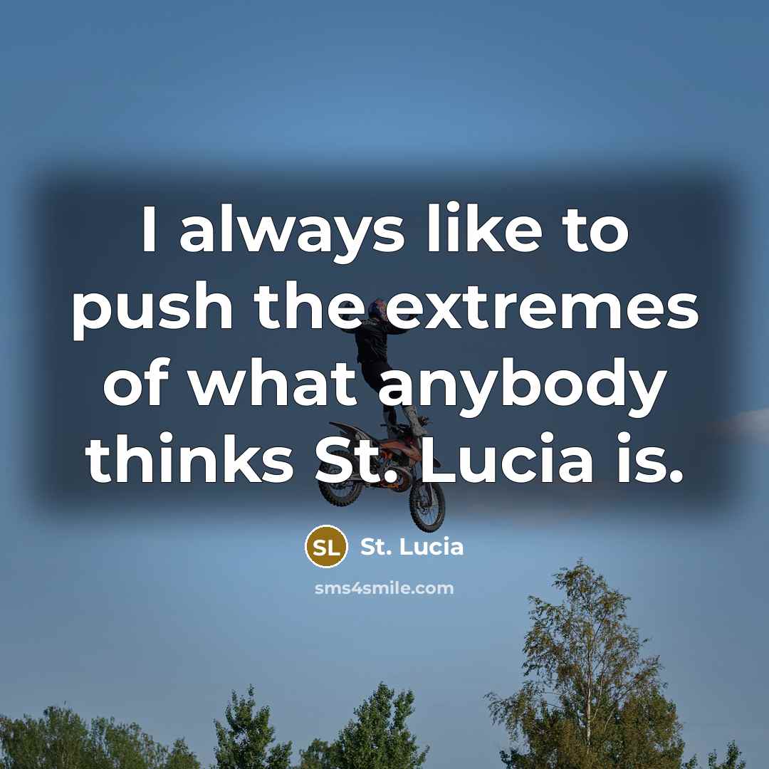 “I always like to push the extremes of what anybody…” quote by St. Lucia