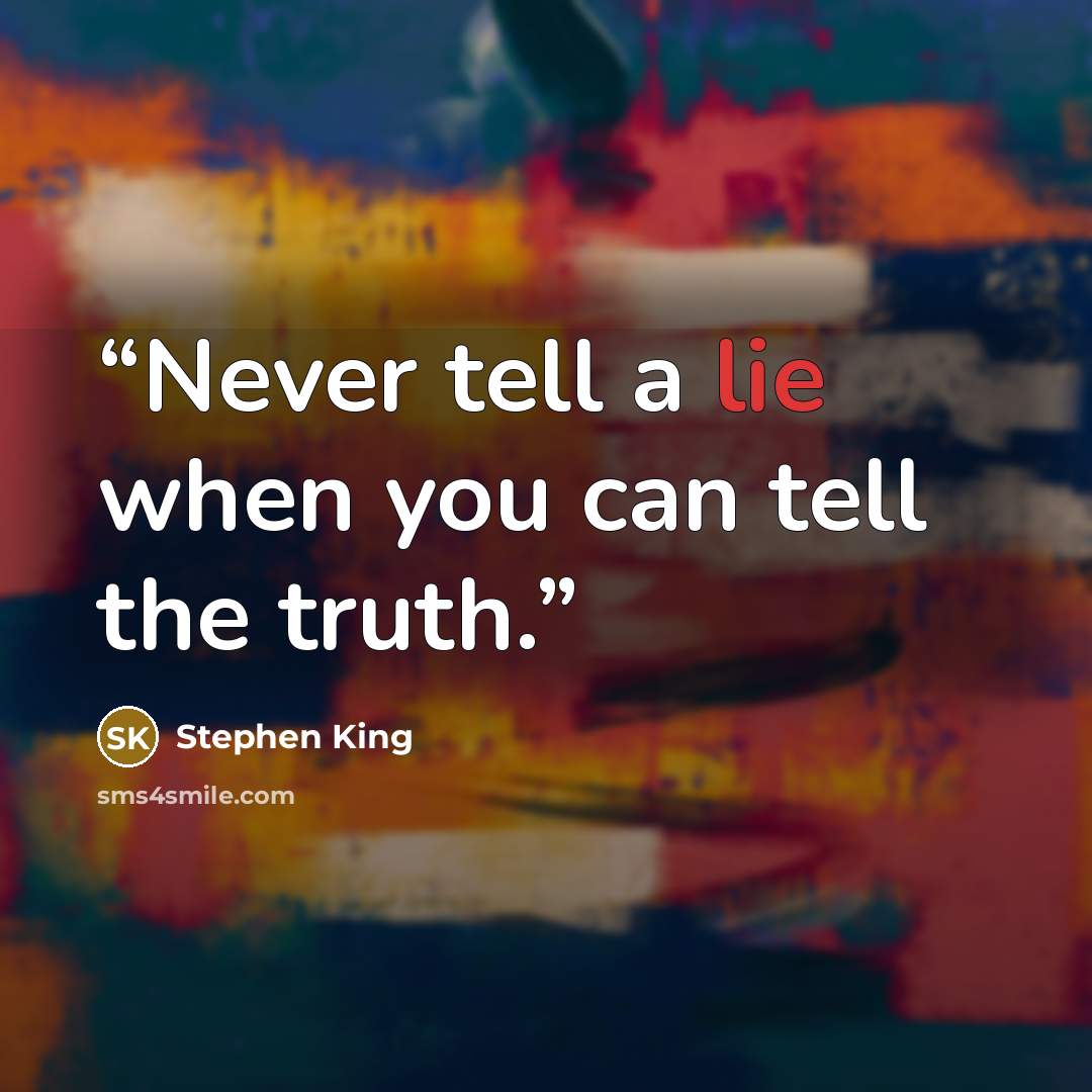 “Never tell a lie when you can tell the truth.” quote by Stephen King