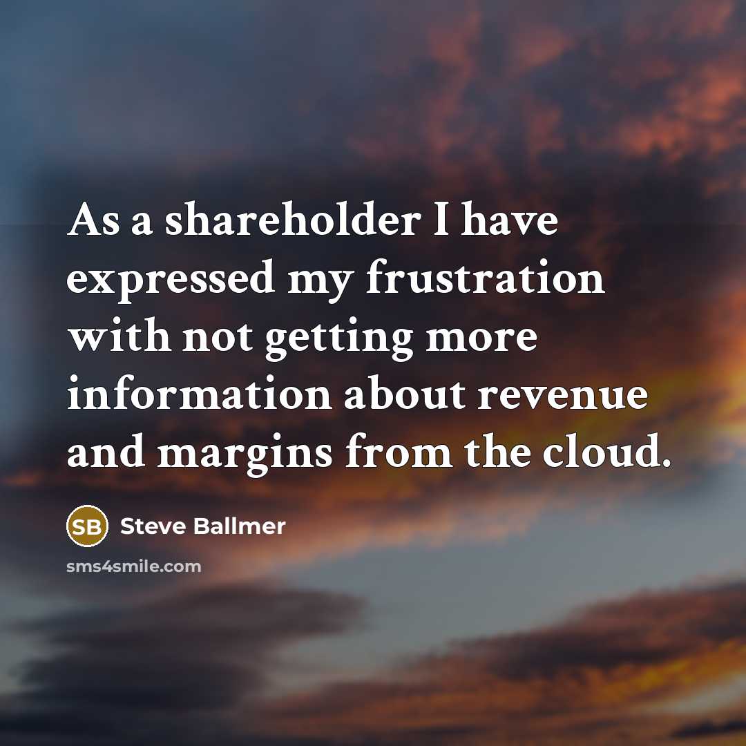 “As a shareholder I have expressed my frustration with not…” quote by Steve Ballmer