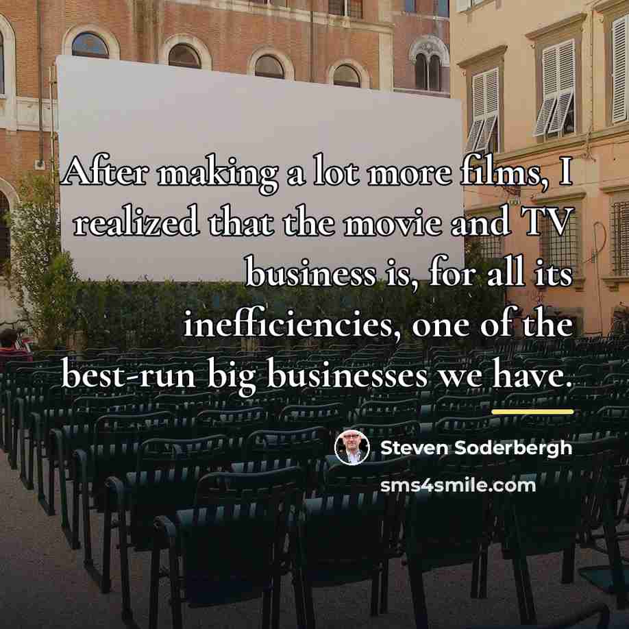 “After making a lot more films, I realized that the…” quote by Steven Soderbergh