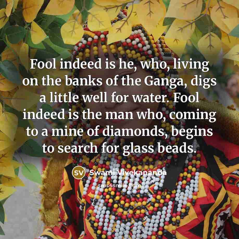 “Fool indeed is he, who, living on the banks of…” quote by Swami Vivekananda