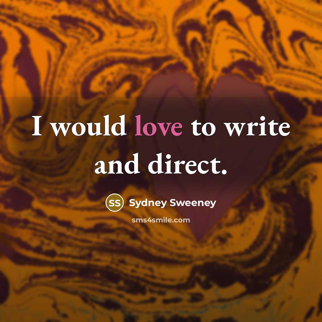 “I would love to write and direct.…” quote by Sydney Sweeney