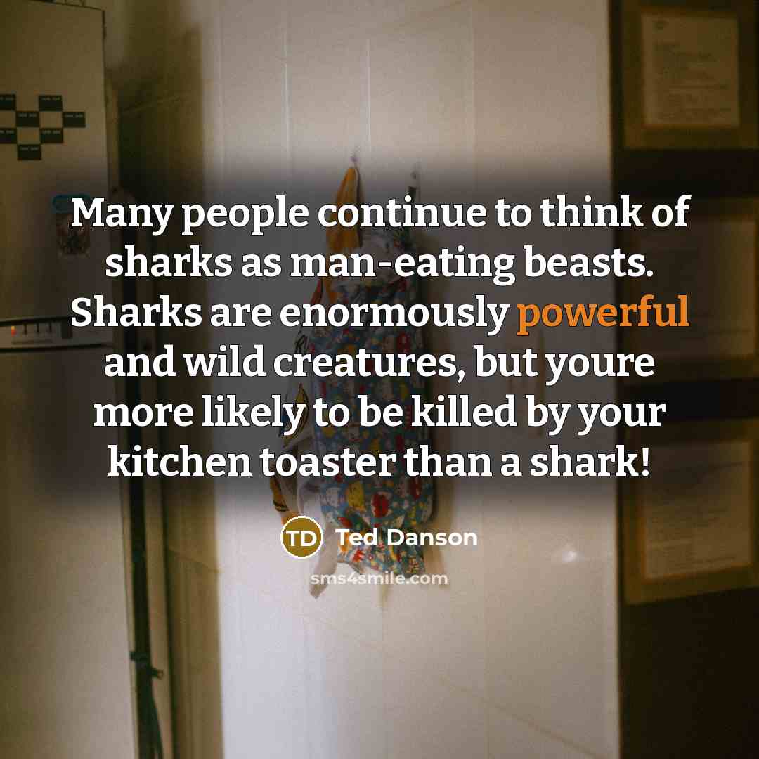 “Many people continue to think of sharks as man-eating beasts.…” quote by Ted Danson