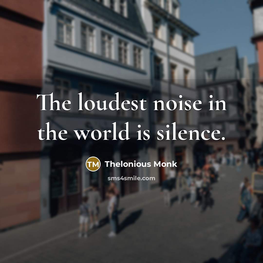 “The loudest noise in the world is silence.…” quote by Thelonious Monk
