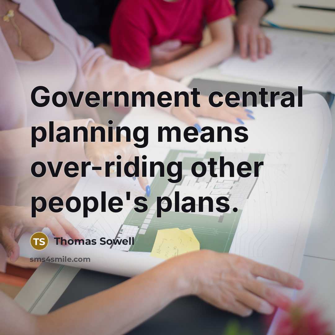 “Government central planning means over-riding other people's plans.…” quote by Thomas Sowell
