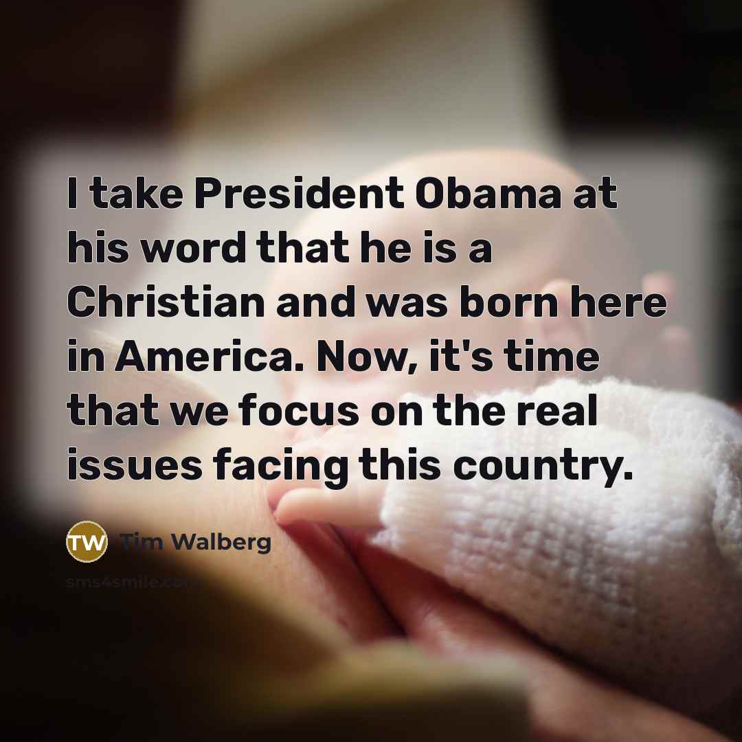 “I take President Obama at his word that he is…” quote by Tim Walberg