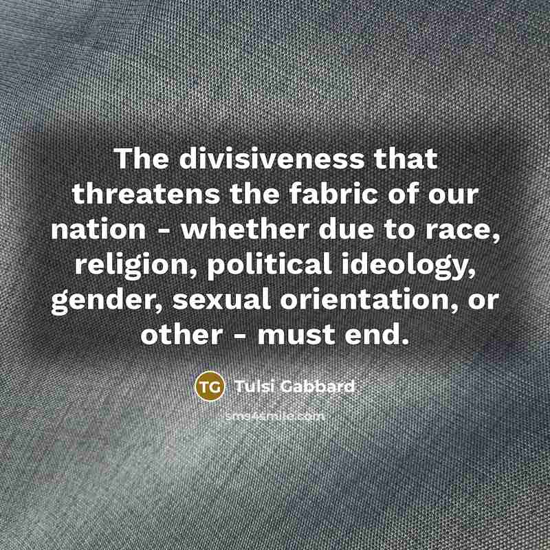 “The divisiveness that threatens the fabric of our nation -…” quote by Tulsi Gabbard