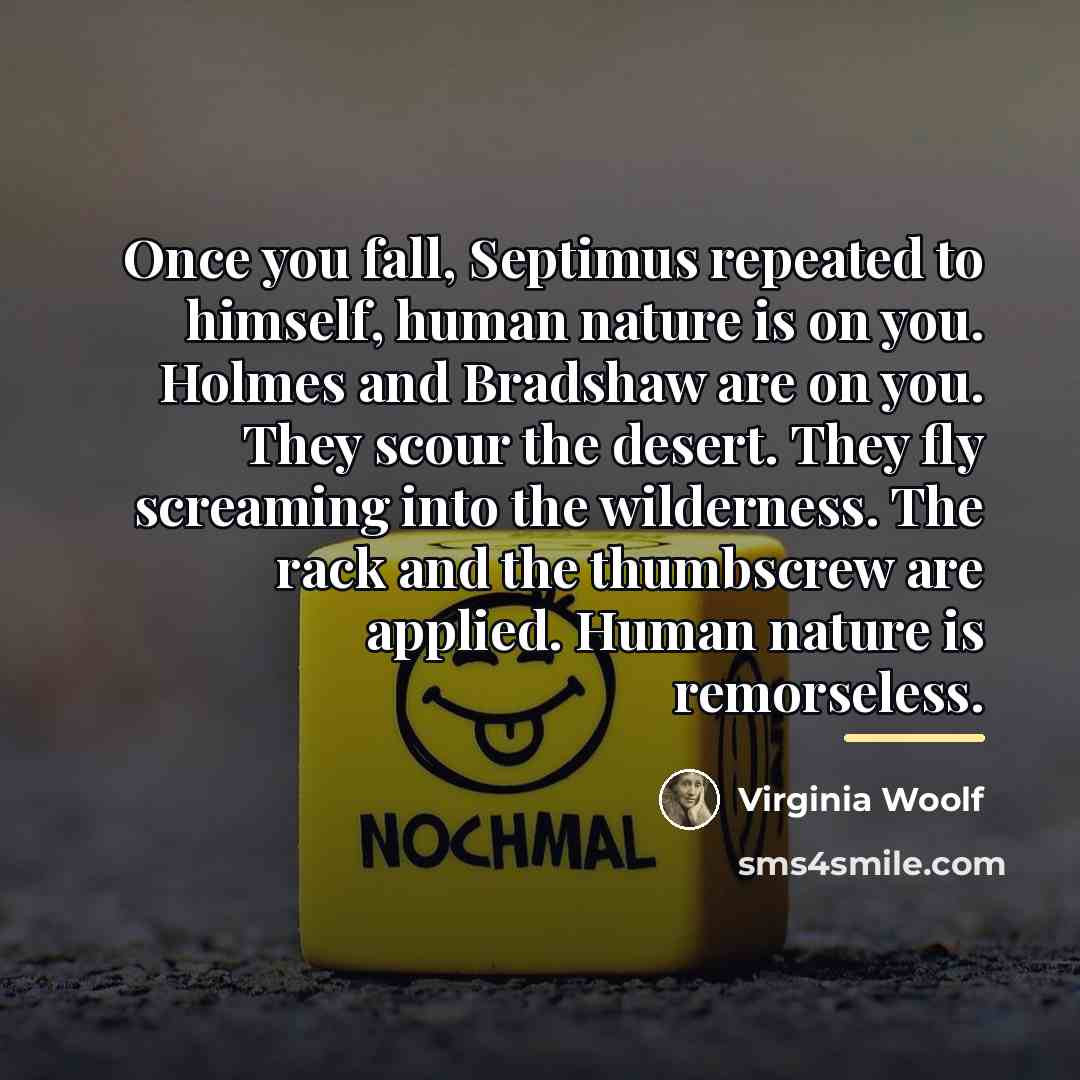 “Once you fall, Septimus repeated to himself, human nature is…” quote by Virginia Woolf