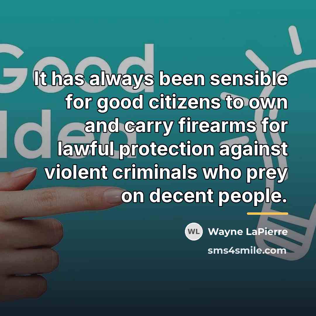 “It has always been sensible for good citizens to own…” quote by Wayne LaPierre