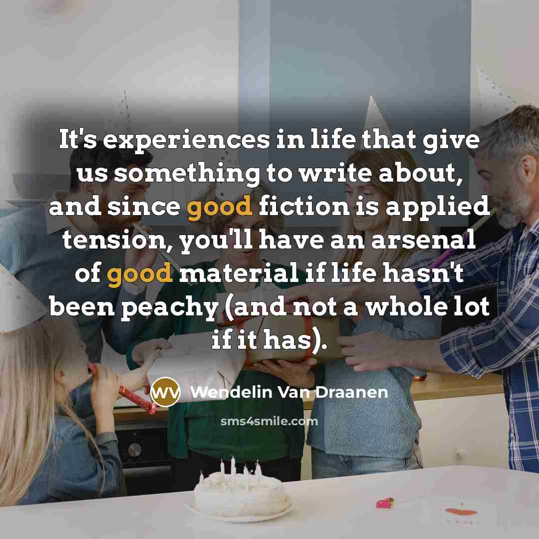 “It's experiences in life that give us something to write…” quote by Wendelin Van Draanen