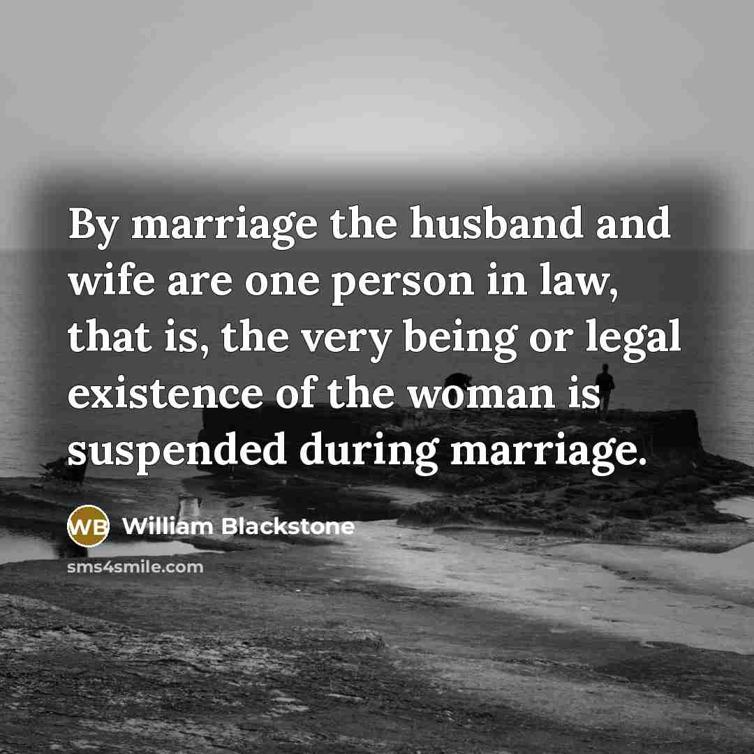 “By marriage the husband and wife are one person in…” quote by William Blackstone