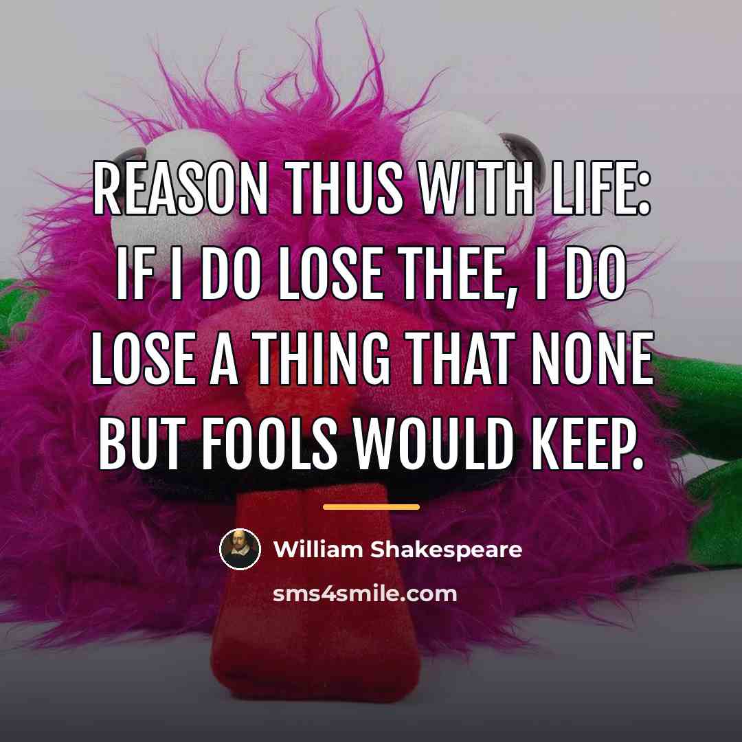 “Reason thus with life: If I do lose thee, I…” quote by William Shakespeare