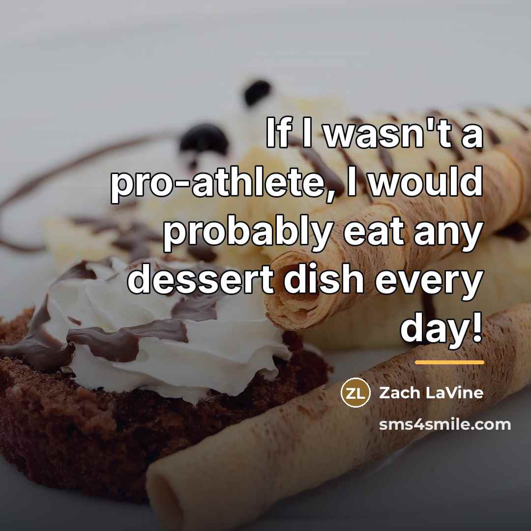 “If I wasn't a pro-athlete, I would probably eat any…” quote by Zach LaVine