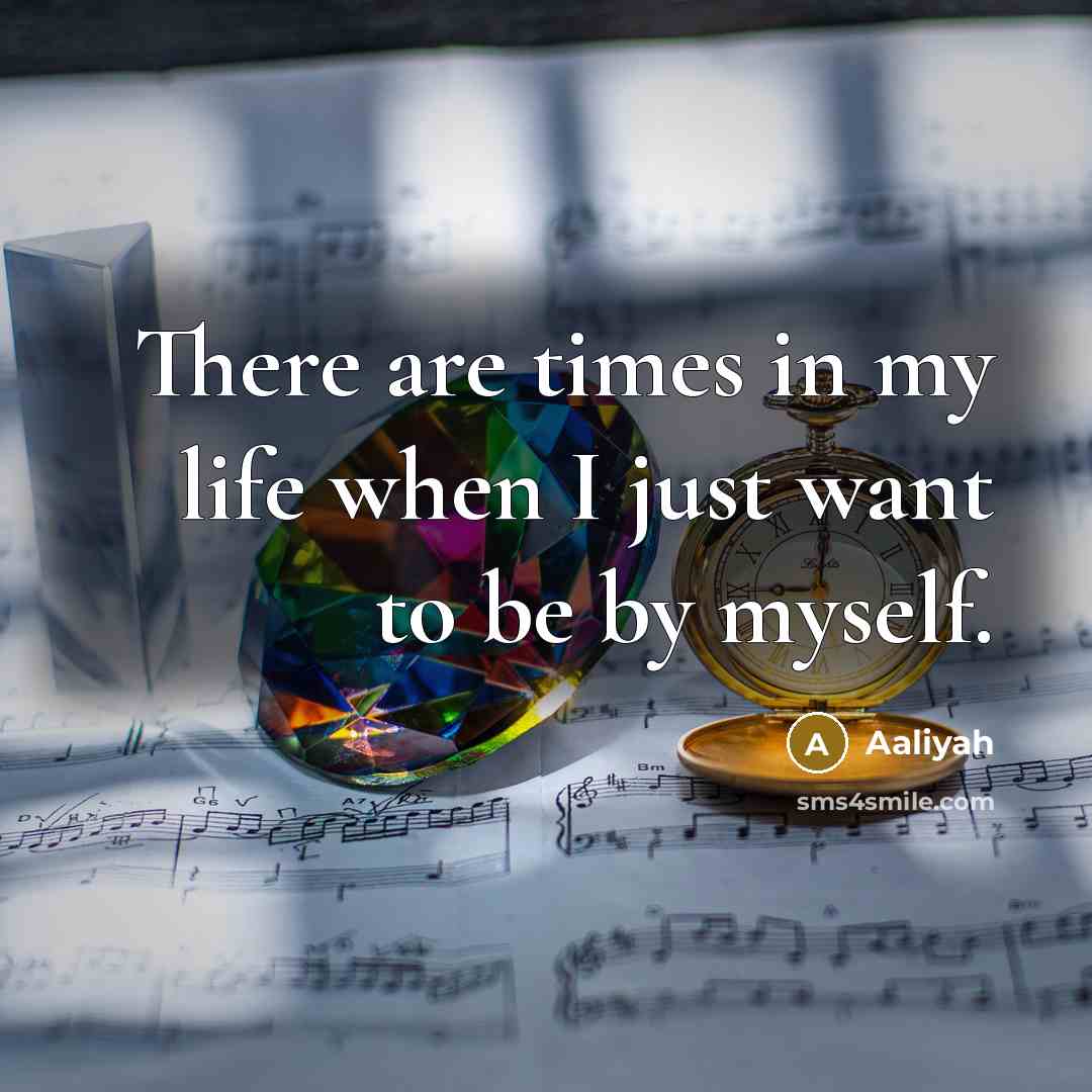 “There are times in my life when I just want…” quote by Aaliyah
