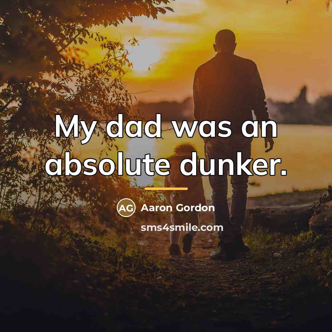 “My dad was an absolute dunker.…” quote by Aaron Gordon