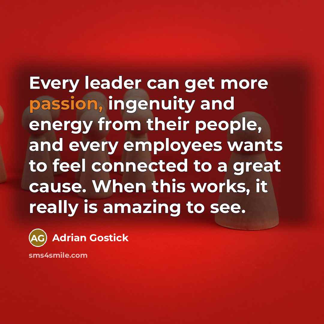 “Every leader can get more passion, ingenuity and energy from…” quote by Adrian Gostick