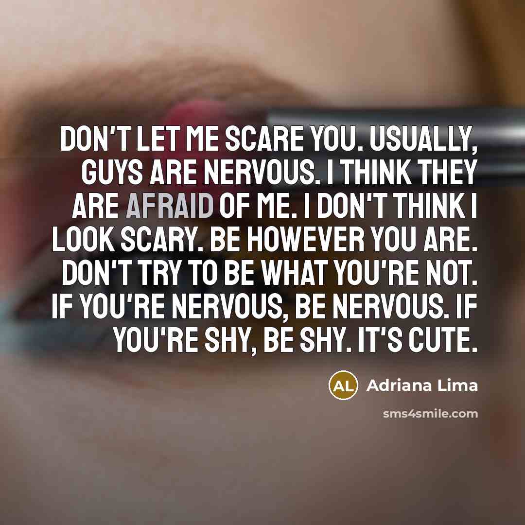 “Don't let me scare you. Usually, guys are nervous. I…” quote by Adriana Lima