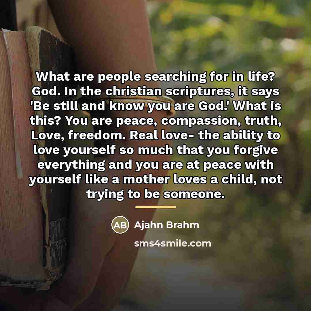 “What are people searching for in life? God. In the…” quote by Ajahn Brahm