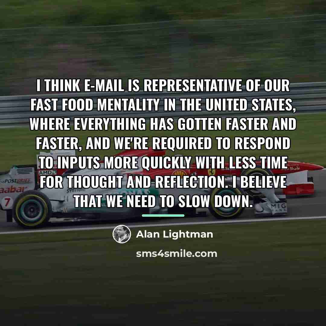 “I think e-mail is representative of our fast food mentality…” quote by Alan Lightman