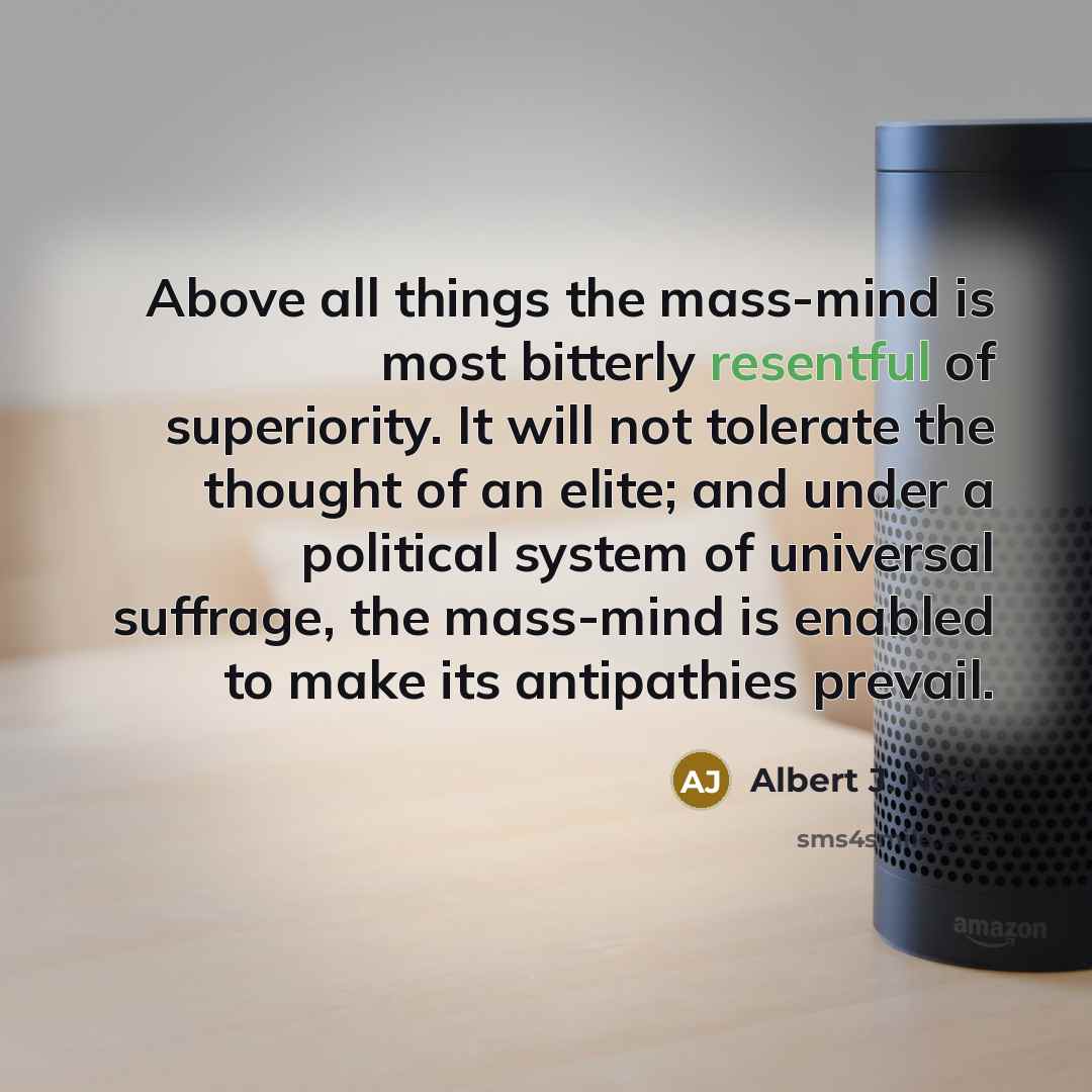 “Above all things the mass-mind is most bitterly resentful of…” quote by Albert J. Nock