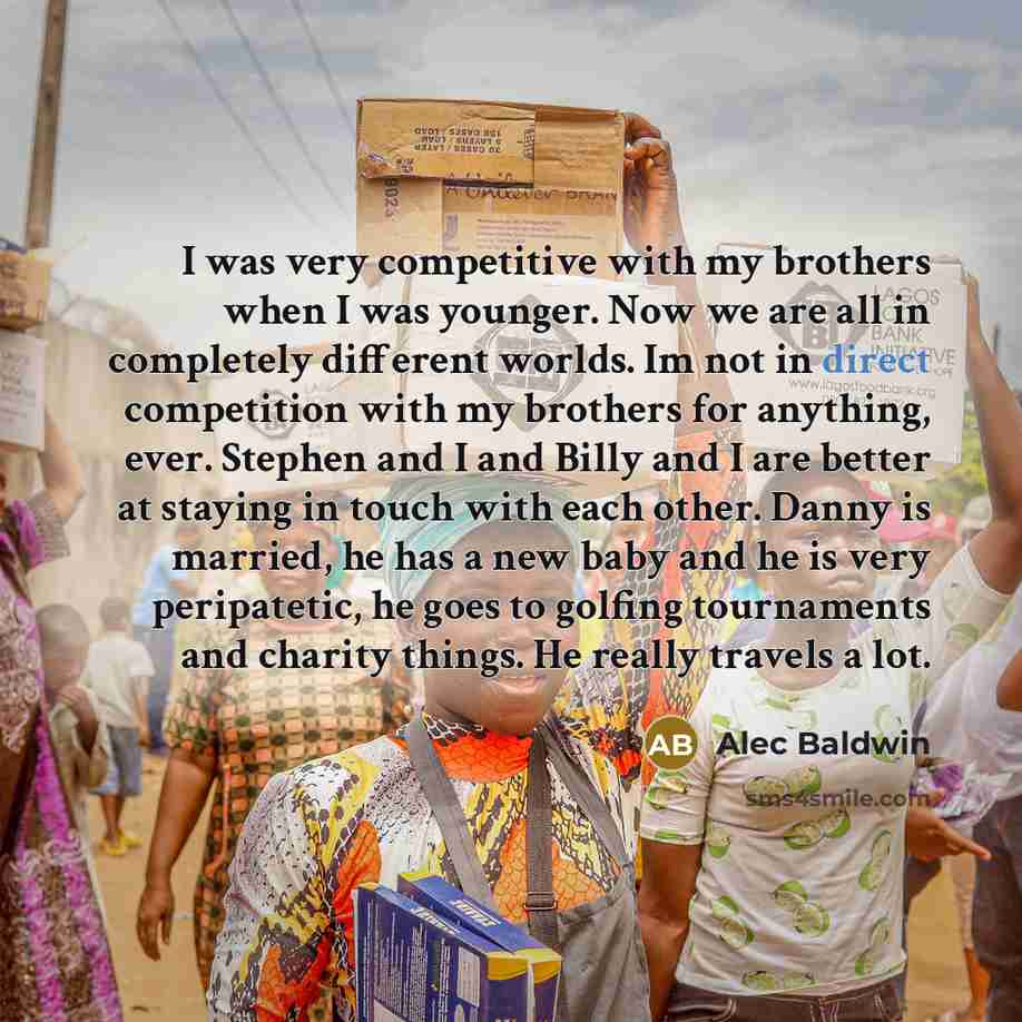 “I was very competitive with my brothers when I was…” quote by Alec Baldwin