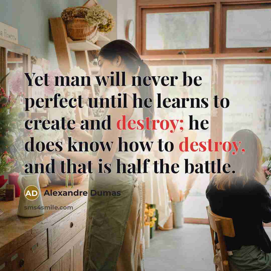 “Yet man will never be perfect until he learns to…” quote by Alexandre Dumas
