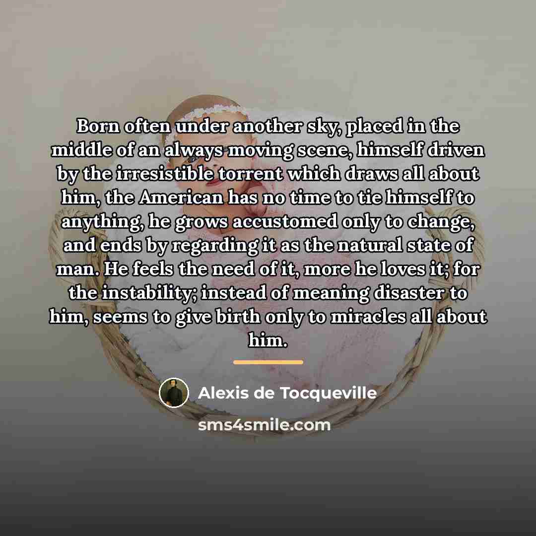 “Born often under another sky, placed in the middle of…” quote by Alexis de Tocqueville