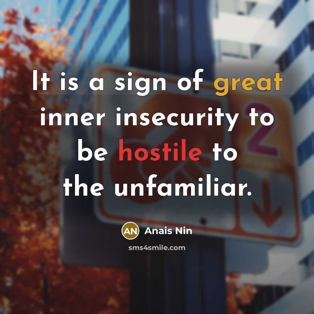 “It is a sign of great inner insecurity to be…” quote by Anais Nin